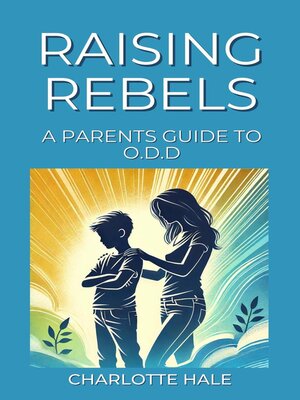 cover image of Raising Rebels, a Parents Guide to ODD